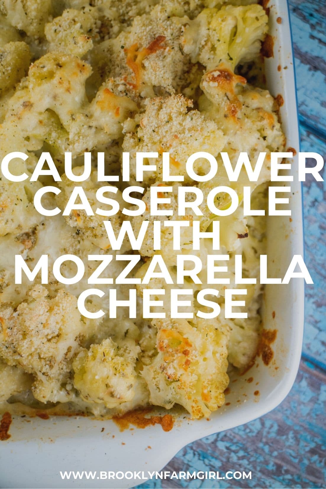 Cauliflower Casserole with Mozzarella Cheese Brooklyn Farm Girl