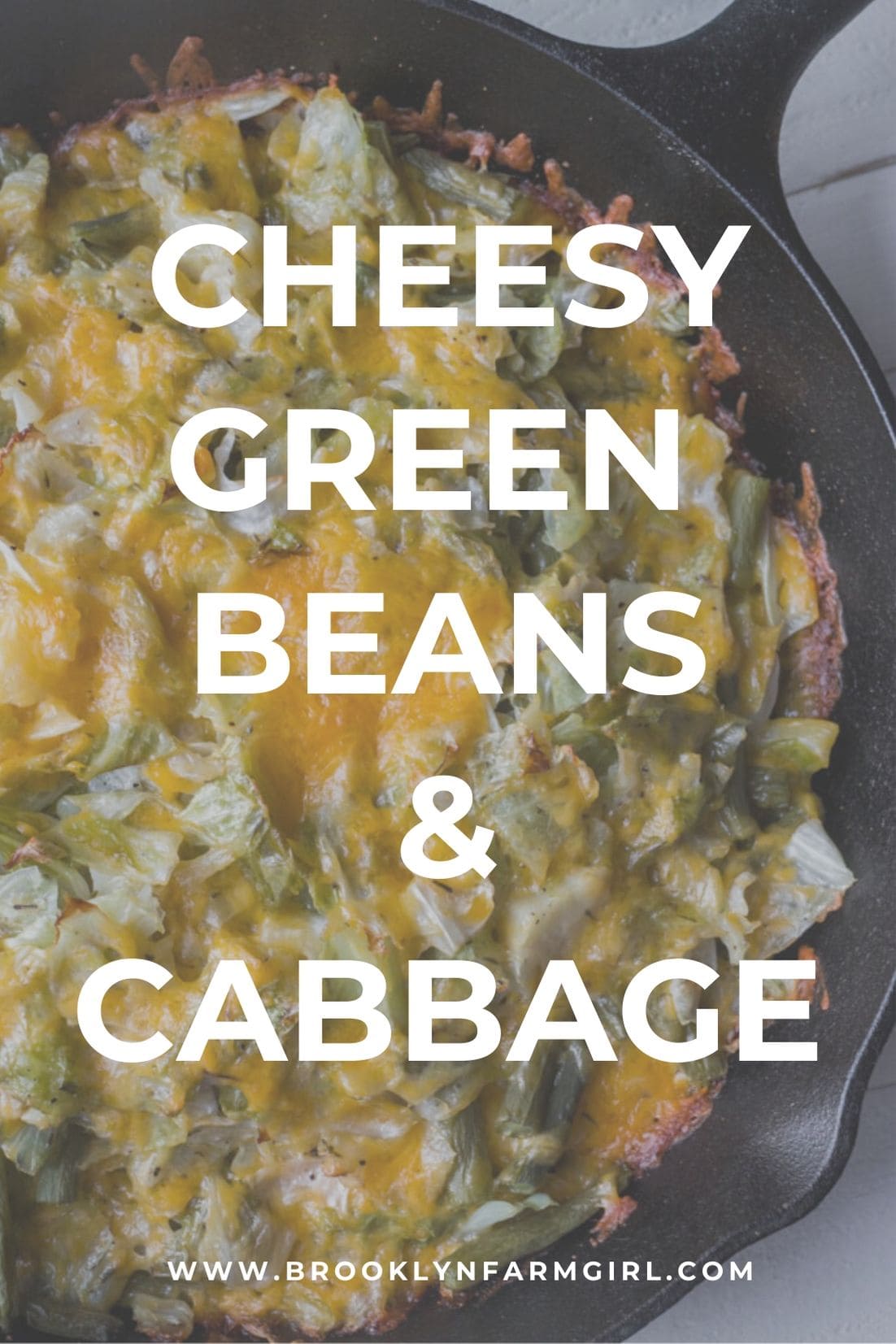 Cheesy Green Beans and Cabbage Brooklyn Farm Girl