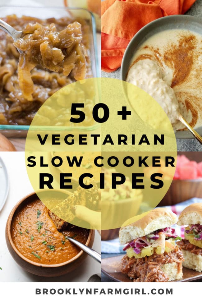 50 Vegetarian Slow Cooker Recipes Brooklyn Farm Girl
